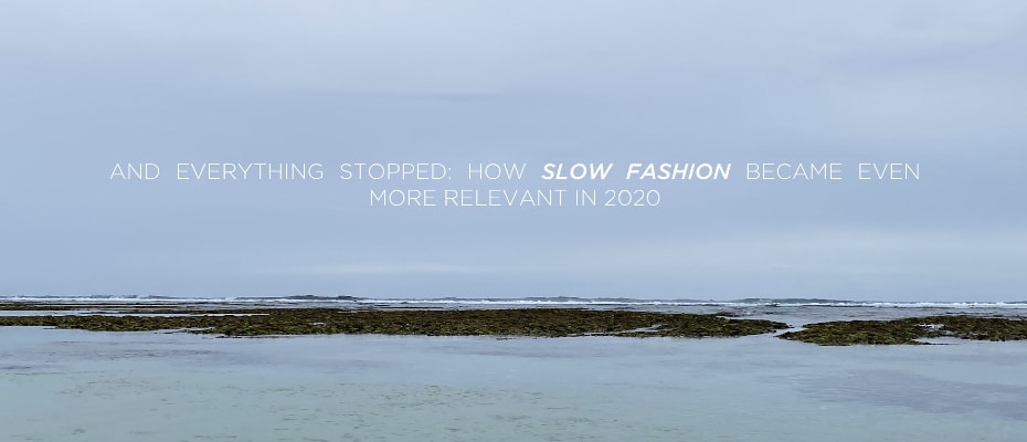 And everything stopped: how slow fashion became even more relevant in 2020 And everything stopped: how slow fashion became even more relevant in 2020